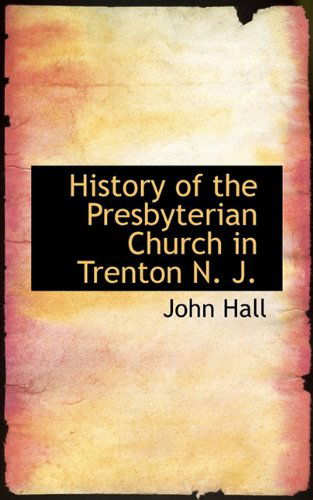 Cover for John Hall · History of the Presbyterian Church in Trenton N. J. (Paperback Book) (2009)