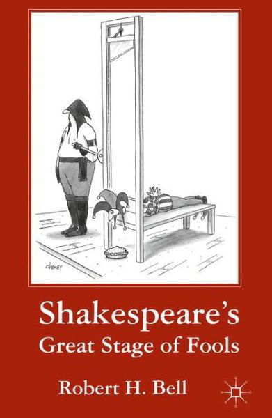 Shakespeare's Great Stage of Fools - R. Bell - Books - Palgrave Macmillan - 9781137346759 - August 15, 2013