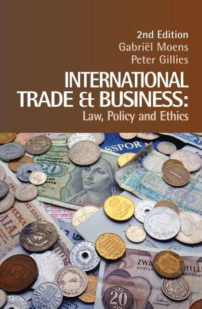 Cover for Gabriel Moens · International Trade and Business: Law, Policy and Ethics (Hardcover Book) (2015)