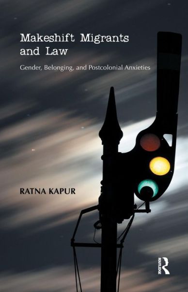 Cover for Ratna Kapur · Makeshift Migrants and Law: Gender, Belonging, and Postcolonial Anxieties (Paperback Book) (2016)