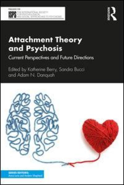 Cover for Berry, Katherine (University of Manchester, UK) · Attachment Theory and Psychosis: Current Perspectives and Future Directions - The International Society for Psychological and Social Approaches to Psychosis Book Series (Paperback Book) (2019)