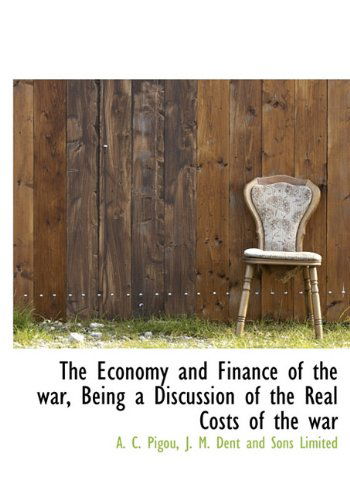 Cover for A. C. Pigou · The Economy and Finance of the War, Being a Discussion of the Real Costs of the War (Hardcover Book) (2010)