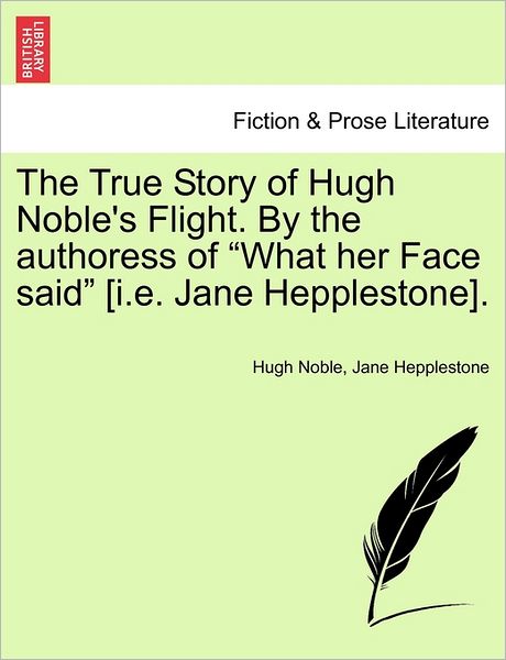 Cover for Hugh Noble · The True Story of Hugh Noble's Flight. by the Authoress of (Paperback Book) (2011)