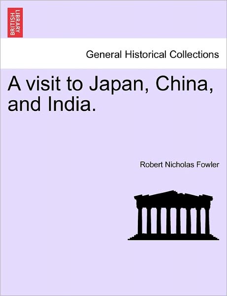 Cover for Robert Nicholas Fowler · A Visit to Japan, China, and India. (Taschenbuch) (2011)