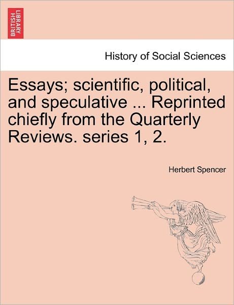 Cover for Herbert Spencer · Essays; Scientific, Political, and Speculative ... Reprinted Chiefly from the Quarterly Reviews. Series 1, 2. (Pocketbok) (2011)