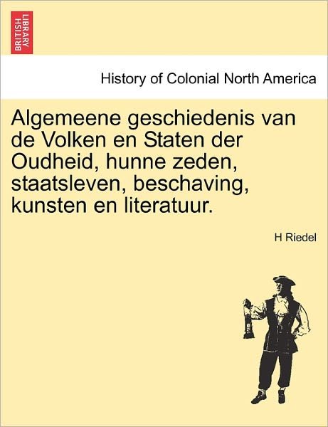 Cover for H Riedel · Algemeene Geschiedenis Van de Volken En Staten Der Oudheid, Hunne Zeden, Staatsleven, Beschaving, Kunsten En Literatuur. (Taschenbuch) (2011)