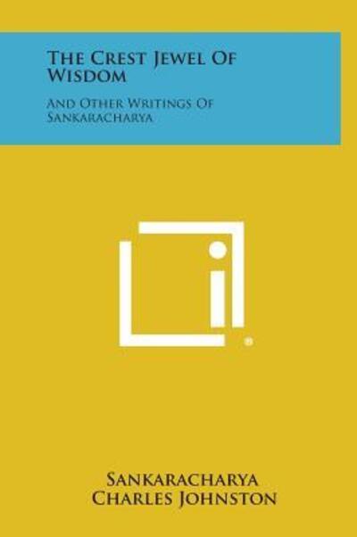 The Crest Jewel of Wisdom: and Other Writings of Sankaracharya - Sankaracharya - Książki - Literary Licensing, LLC - 9781258928759 - 27 października 2013