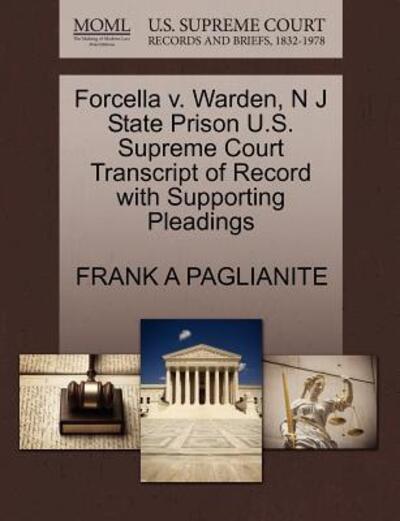 Cover for Frank a Paglianite · Forcella V. Warden, N J State Prison U.s. Supreme Court Transcript of Record with Supporting Pleadings (Paperback Book) (2011)