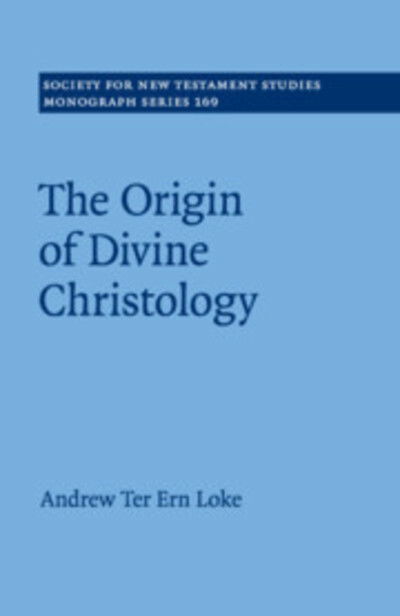 Cover for Loke, Andrew Ter Ern (The University of Hong Kong) · The Origin of Divine Christology - Society for New Testament Studies Monograph Series (Paperback Book) (2019)