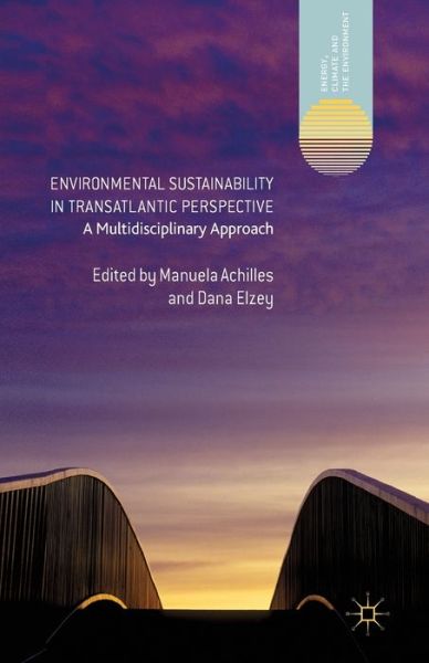 Environmental Sustainability in Transatlantic Perspective: A Multidisciplinary Approach - Energy, Climate and the Environment - Manuela Achilles - Books - Palgrave Macmillan - 9781349462759 - 2013