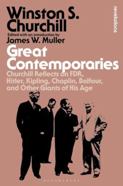 Cover for Sir Sir Winston S. Churchill · Great Contemporaries: Churchill Reflects on FDR, Hitler, Kipling, Chaplin, Balfour, and Other Giants of His Age - Bloomsbury Revelations (Paperback Book) (2024)