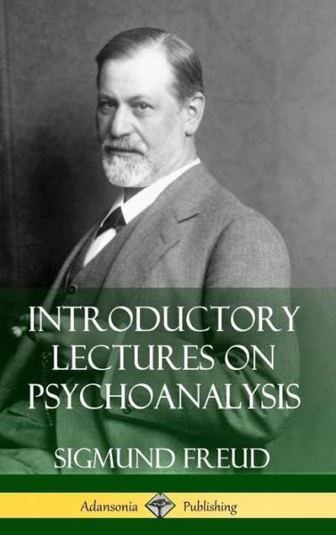 Introductory Lectures on Psychoanalysis (Hardcover) - Sigmund Freud - Bøker - Lulu.com - 9781387842759 - 28. mai 2018
