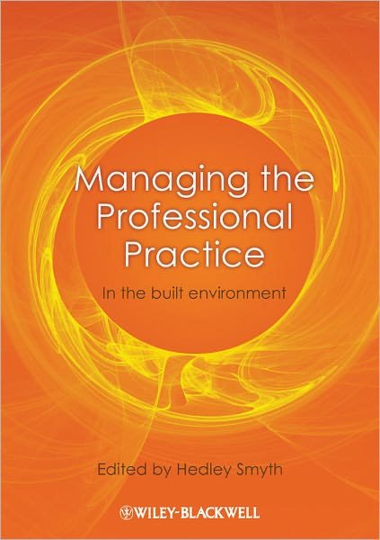 Managing the Professional Practice: In the Built Environment - H Smyth - Kirjat - John Wiley and Sons Ltd - 9781405199759 - tiistai 5. huhtikuuta 2011