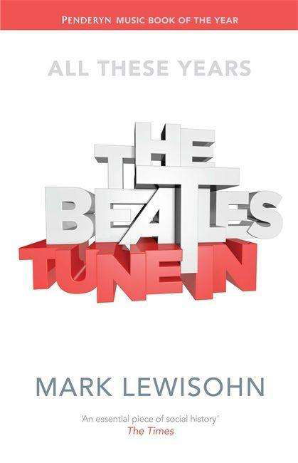 The Beatles - All These Years: Volume One: Tune In - Mark Lewisohn - Books - Little, Brown Book Group - 9781408705759 - September 3, 2015