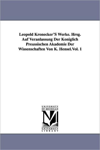 Cover for Leopold Kronecker · Leopold Kronecker's Werke. Hrsg. Auf Veranlassung Der Koniglich Preussischen Akademie Der Wissenschaften Von K. Hensel.vol. 1 (Paperback Book) (2006)