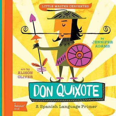 Little Master Cervantes Don Quixote: A BabyLit Spanish Language Primer - Jennifer Adams - Bøger - Gibbs M. Smith Inc - 9781423638759 - 15. februar 2015