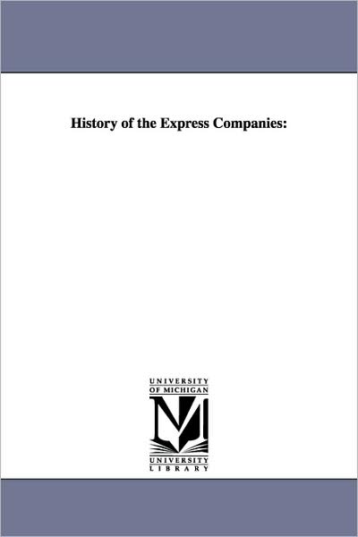 Cover for Michigan Historical Reprint Series · History of the Express Companies: (Paperback Book) (2006)