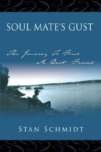 Soul Mate's Gust: the Journey to Find a Best Friend - Stan Schmidt - Kirjat - AuthorHouse - 9781425960759 - keskiviikko 4. lokakuuta 2006