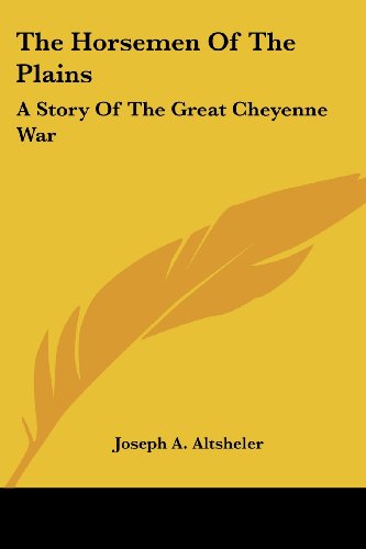 Cover for Joseph A. Altsheler · The Horsemen of the Plains: a Story of the Great Cheyenne War (Paperback Book) (2006)