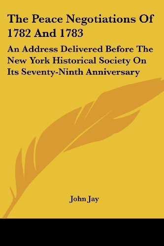 Cover for John Jay · The Peace Negotiations of 1782 and 1783: an Address Delivered Before the New York Historical Society on Its Seventy-ninth Anniversary (Paperback Book) (2006)