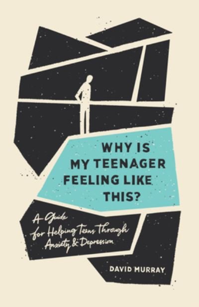 Why Is My Teenager Feeling Like This?: A Guide for Helping Teens through Anxiety and Depression - David Murray - Bøger - Crossway Books - 9781433570759 - 14. juli 2020