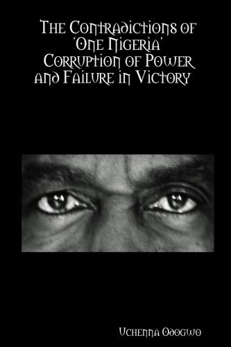 Cover for Uchenna Odogwo · The Contradictions of 'one Nigeria' Corruption of Power and Failure in Victory (Pocketbok) (2007)
