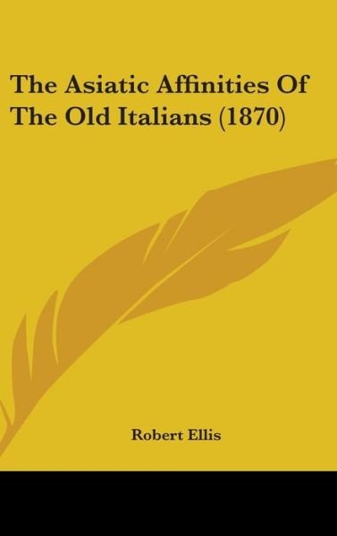 Cover for Robert Ellis · The Asiatic Affinities of the Old Italians (1870) (Gebundenes Buch) (2008)