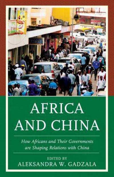 Cover for Aleksandra Gadzala · Africa and China: How Africans and Their Governments are Shaping Relations with China (Hardcover Book) (2015)