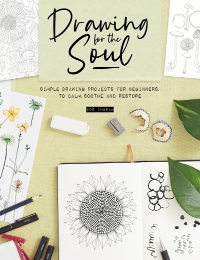 Cover for Ingram, Zoe (Author) · Drawing for the Soul: Simple Drawing Projects for Beginners, to Calm, Soothe and Restore (Paperback Book) (2023)