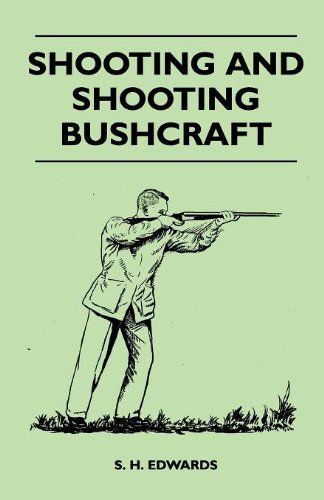 Shooting and Shooting Bushcraft - S. H. Edwards - Books - Gleed Press - 9781446507759 - November 12, 2010