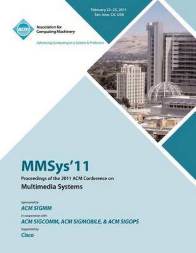 MMSys'11 Proceedings of the 2011 ACM Conference on Multimedia Systems - Mmsys 11 Conference Committee - Books - ACM - 9781450313759 - July 10, 2012