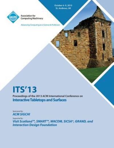 Cover for Its 13 Conference Committee · Its 13 Proceedings of the 2013 ACM International Conference on Interactive Tabletops and Surfaces (Paperback Bog) (2013)