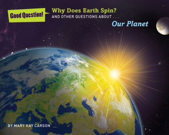 Why Does Earth Spin?: and Other Questions About Our Planet - Mary Kay Carson - Livres - Sterling Publishing Co Inc - 9781454906759 - 7 janvier 2014