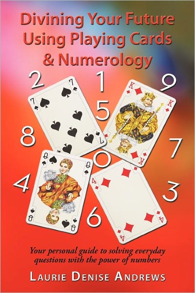 Cover for Laurie Denise Andrews · Divining Your Future Using Playing Cards &amp; Numerology: Your Personal Guide to Solving Everyday Questions with the Power of Numbers (Paperback Book) (2011)