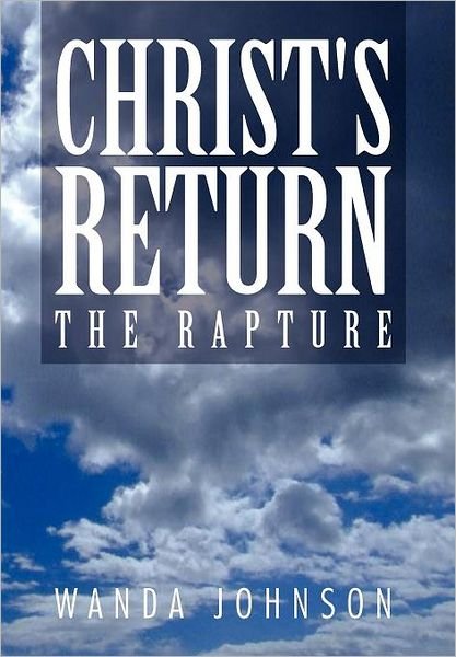 Wanda Johnson · Christ's Return: the Rapture (Hardcover Book) (2011)