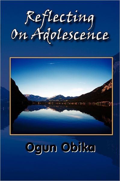 Cover for Ogun Obika · Reflecting on Adolescence (Paperback Book) (2011)