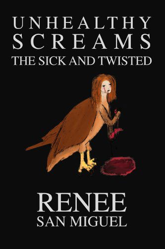 Cover for Renee San Miguel · Unhealthy Screams: the Sick and Twisted (Pocketbok) (2011)