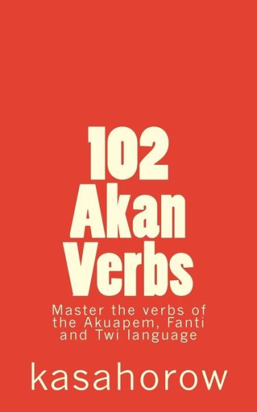 102 Akan Verbs - Paa Kwesi Imbeah - Libros - Createspace - 9781470027759 - 1 de febrero de 2012