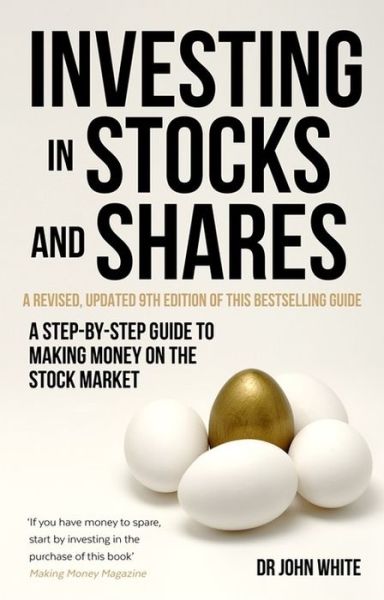 Cover for Dr John White · Investing in Stocks and Shares, 9th Edition: A step-by-step guide to making money on the stock market (Paperback Book) [9 Revised edition] (2016)