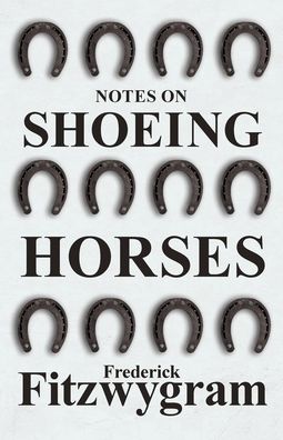 Cover for Frederick Fitzwygram · Notes on Shoeing Horses (Paperback Book) (2017)