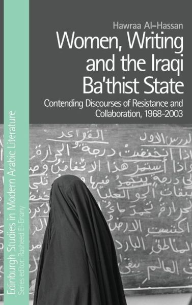 Cover for Hawraa Al-Hassan · Women, Writing and the Iraqi State: Resistance and Collaboration Under the Ba'Th, 1968-2003 - Edinburgh Studies in Modern Arabic Literature (Hardcover Book) (2020)