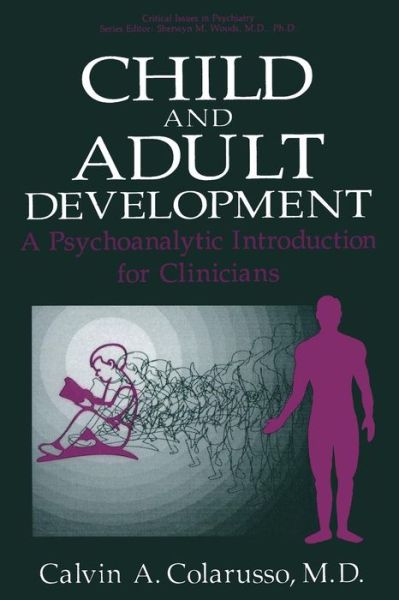 Cover for Calvin A. Colarusso · Child and Adult Development: A Psychoanalytic Introduction for Clinicians - Critical Issues in Psychiatry (Pocketbok) [Softcover reprint of the original 1st ed. 1992 edition] (2013)