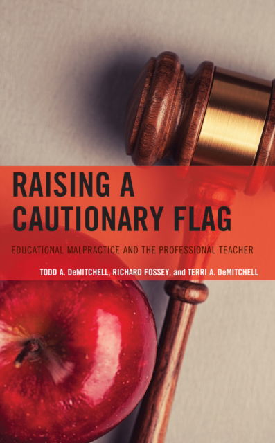 Cover for Todd A. DeMitchell · Raising a Cautionary Flag: Educational Malpractice and the Professional Teacher (Hardcover bog) (2022)