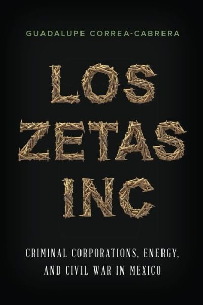 Cover for Guadalupe Correa-Cabrera · Los Zetas Inc.: Criminal Corporations, Energy, and Civil War in Mexico (Pocketbok) (2017)