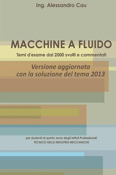 Cover for Ing. Alessandro Cau · Macchine a Fluido - Temi D'esame Dal 2000 Svolti E Commentati (Pocketbok) [Italian edition] (2013)