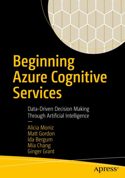 Cover for Alicia Moniz · Beginning Azure Cognitive Services: Data-Driven Decision Making Through Artificial Intelligence (Paperback Book) [1st edition] (2021)