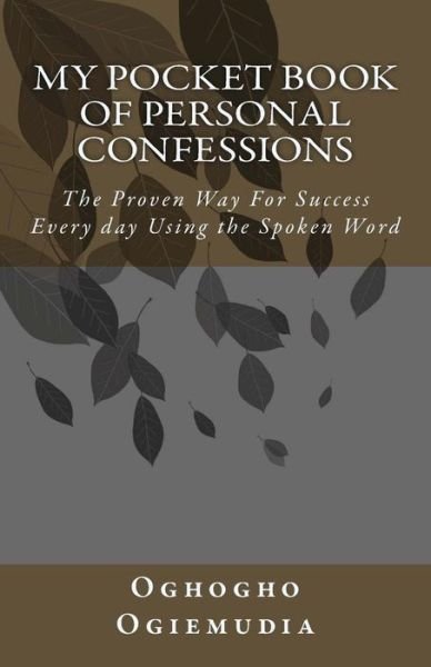 Cover for Oghogho Ogiemudia · My Pocket Book of Personal Confessions: the Proven Way for Success Everyday Using the Spoken Word (Pocketbok) (2014)