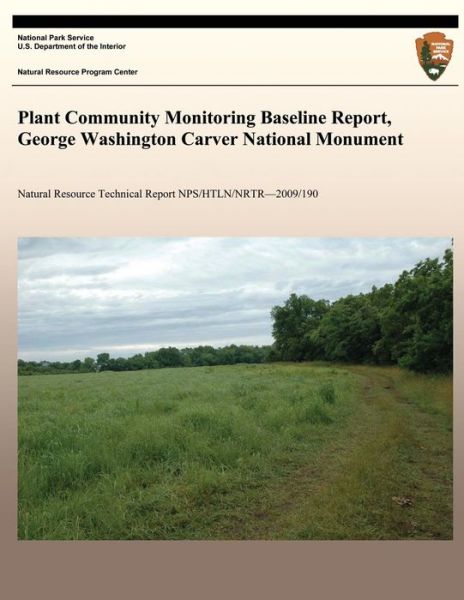 Cover for National Park Service · Plant Community Monitoring Baseline Report, George Washington Carver National Monument (Paperback Book) (2013)