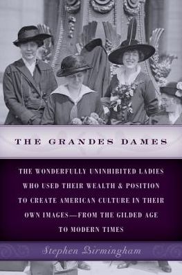 Cover for Stephen Birmingham · The Grandes Dames: The wonderfully uninhibited ladies who used their wealth &amp; position to create American culture in their own images-from the Gilded Age to Modern Times (Paperback Book) (2016)