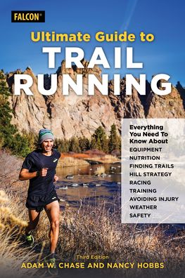 Cover for Adam W. Chase · Ultimate Guide to Trail Running: Everything You Need to Know about Equipment, Finding Trails, Nutrition, Hill Strategy, Racing, Avoiding Injury, Training, Weather, and Safety (Paperback Book) [Third edition] (2023)